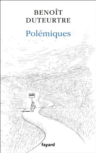 Benoît Duteurtre, Polémiques, Fayard (17€ - 225 pages)