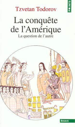 Tzvetan Todorov, La conquête de L'Amérique, la question de l'autre, essai, éditions du Seuil, 1982, 340 pages.