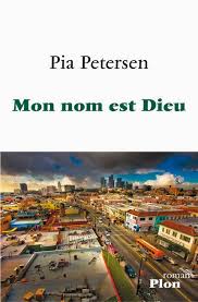 Pia Petersen – Mon nom est Dieu – Plon ( 26e pages – 18€)