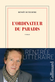     Benoît Duteurtre - L'ordinateur du paradis – roman nrf Gallimard ( 214 pages – 17,50€ )